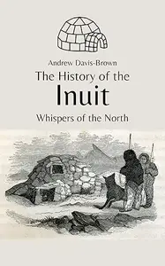 The History of the Inuit: Whispers of the North