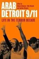 Arab Detroit 9/11: Life in the Terror Decade