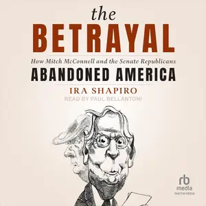 The Betrayal: How Mitch McConnell and the Senate Republicans Abandoned America
