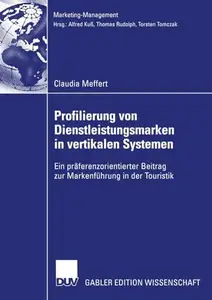 Profilierung von Dienstleistungsmarken in vertikalen Systemen: Ein präferenzorientierter Beitrag zur Markenführung in der Touri