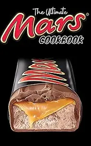 THE ULTIMATE MARS BARS COOKBOOK: Satisfy Your Cravings with 100 Delectable Mars Bars Treats (CHOCOLATE BARS)