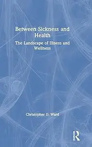 Between Sickness and Health: The Landscape of Illness and Wellness