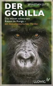Der Gorilla - die letzten schwarzen Riesen im Kongo - Sebastian Jutzi