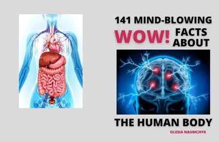 Wow! 141 Mind-Blowing Facts About the Human Body