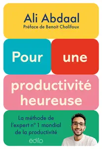 Pour Une Productivité Heureuse - Ali Abdaal