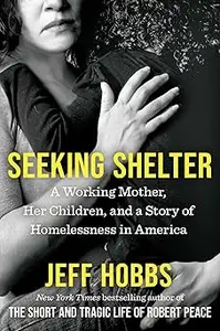 Seeking Shelter: A Working Mother, Her Children, and a Story of Homelessness in America