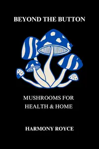 Beyond the Button: Mushrooms for Health & Home