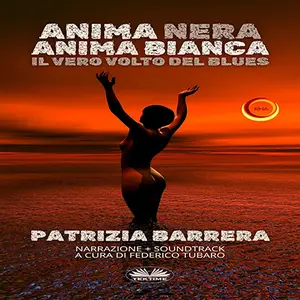 «Anima Nera Anima Bianca: Il Vero Volto Del Blues» by Patrizia Barrera