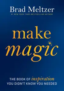 Make Magic: The Book of Inspiration You Didn't Know You Needed―A Little Self-Help Book of Hope for a Fulfilling