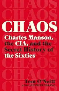 Chaos: Charles Manson, the CIA, and the Secret History of the Sixties