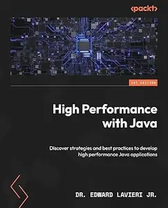 High Performance with Java: Discover strategies and best practices to develop high performance Java applications