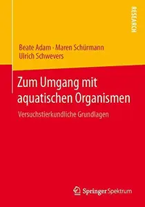 Zum Umgang mit aquatischen Organismen: Versuchstierkundliche Grundlagen