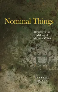 Nominal Things: Bronzes in the Making of Medieval China