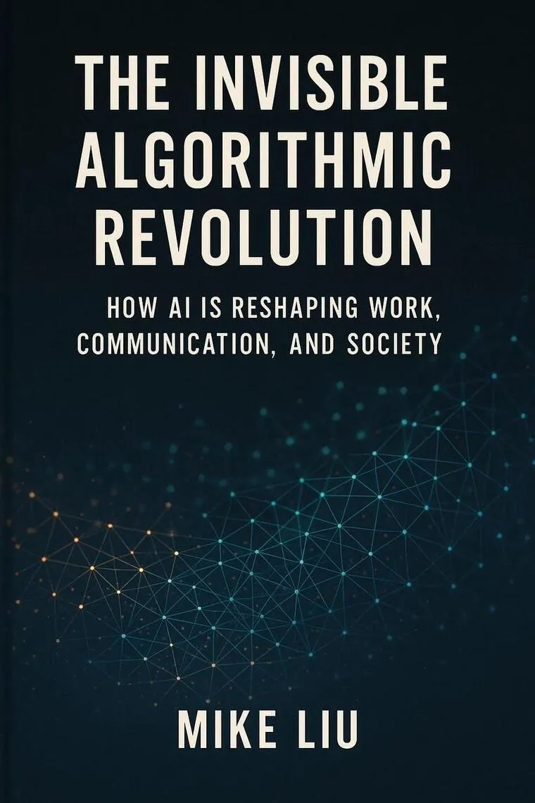 The Invisible Algorithmic Revolution: How AI is Reshaping Work, Communication, and Society