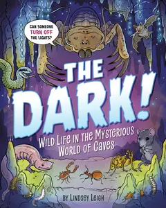 The Dark!: Wild Life in the Mysterious World of Caves