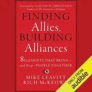 Finding Allies, Building Alliances: 8 Elements that Bring--and Keep--People Together