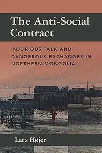 The Anti-Social Contract: Injurious Talk and Dangerous Exchanges in Northern Mongolia