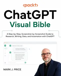 ChatGPT Visual Bible: A step-by-step, screenshot-by-screenshot guide to writing, researching, analyzing