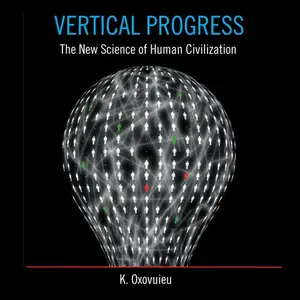 Vertical Progress: The New Science of Human Civilization [Audiobook]