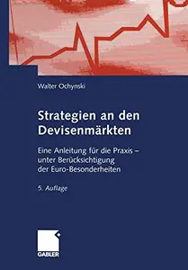 Strategien an den Devisenmärkten: Eine Anleitung für die Praxis — unter Berücksichtigung der Euro-Besonderheiten