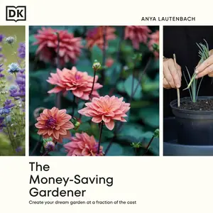The Money-Saving Gardener: Create Your Dream Garden at a Fraction of the Cost