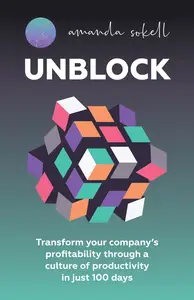 UNBLOCK: Transform your company's profitability through a culture of productivity in just 100 days