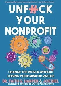 Unfuck Your Nonprofit: Change the World Without Losing Your Mind or Values