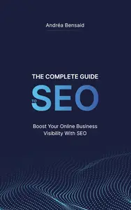 The Complete SEO Guide: Boost Your Online Business Visibility with SEO!