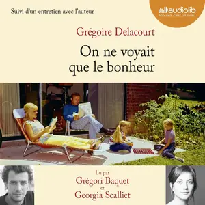 Grégoire Delacourt, "On ne voyait que le bonheur : Suivi d'un entretien avec l'auteur"