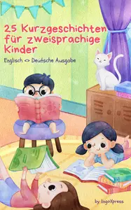 25 Kurzgeschichten für zweisprachige Kinder | Englisch <> Deutsche Ausgabe: Klassische Kindergeschichten mit leicht