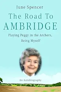 Road to Ambridge: My Life, Peggy & the Archers