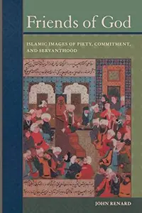 Friends of God: Islamic Images of Piety, Commitment, and Servanthood