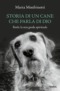 Marta Monfrinotti - Storia di un cane che parla di Dio. Ruth, la mia guida spirituale