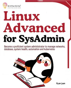 Linux Advanced for SysAdmin: Become a proficient system administrator to manage networks, database