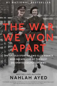 The War We Won Apart: The Untold Story of Two Elite Agents Who Became One of the Most Decorated Couples of WWII