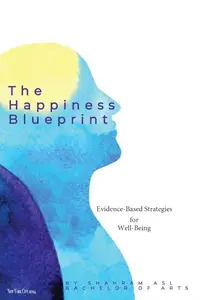 The Happiness Blueprint: Evidence-Based Strategies for Well-Being