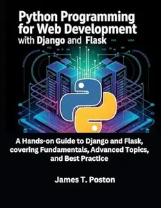 Python Programming For Web Development With Django And Flask: A Hands-on Guide to Django and Flask, covering Fundamentals,