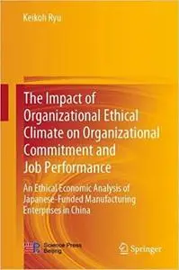 The Impact of Organizational Ethical Climate on Organizational Commitment and Job Performance: An Economic Ethics Analysis