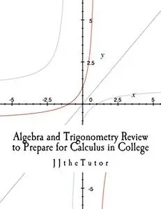 Algebra and Trigonometry Review to Prepare for Calculus in College