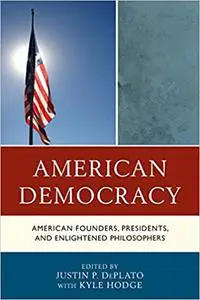 American Democracy: American Founders, Presidents, and Enlightened Philosophers