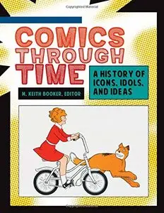 Comics through Time: A History of Icons, Idols, and Ideas