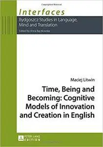 Time, Being and Becoming: Cognitive Models of Innovation and Creation in English