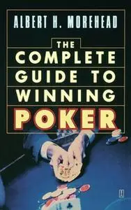 «The Complete Guide to Winning Poker» by Albert H. Morehead