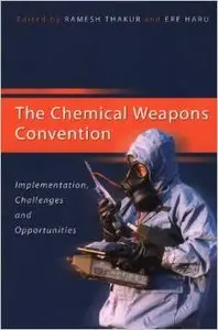 The Chemical Weapons Convention: Implementation, Challenges and Opportunities by Ramesh Thakur