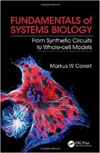 Fundamentals of Systems Biology: From Synthetic Circuits to Whole-cell Models