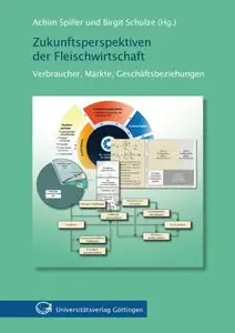 Zukunftsperspektiven der Fleischwirtschaft: Verbraucher, Märkte, Geschäftsbeziehungen