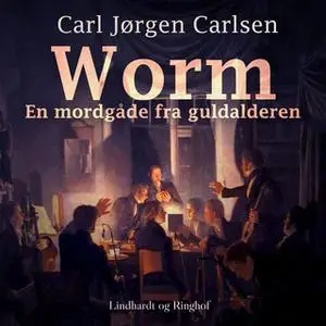 «Worm. En mordgåde fra guldalderen» by Carl Jørgen Leisner Carlsen