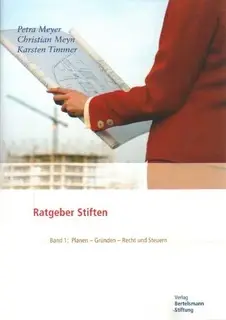 «Ratgeber Stiften - Band 1: Planen, Gründen, Recht und Steuern» by Petra Meyer,Christian Meyn,Karsten Timmer