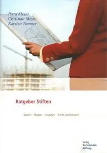 «Ratgeber Stiften - Band 1: Planen, Gründen, Recht und Steuern» by Petra Meyer,Christian Meyn,Karsten Timmer