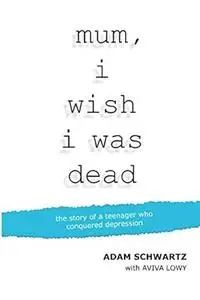 mum, i wish i was dead: the story of a teenager who conquered depression